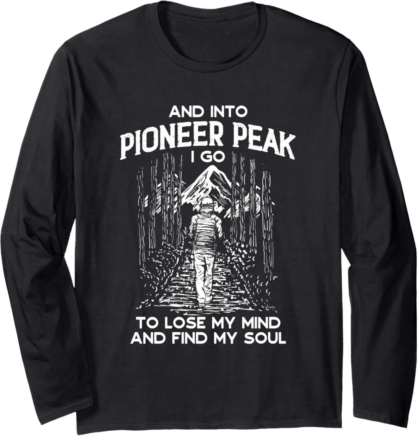 And Into Pioneer Peak I Go Hiking Alaska Hiker AK Camping Long Sleeve T-Shirt