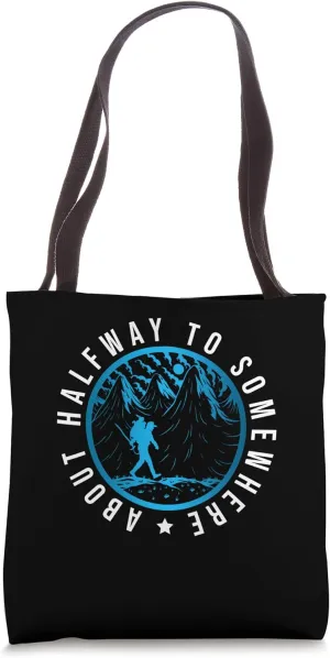 Halfway To Somewhere About Hiking Trekking Hiker Nature Tote Bag