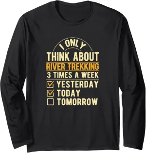 I Only Think About River Trekking Funny River Climbing Humor Long Sleeve T-Shirt