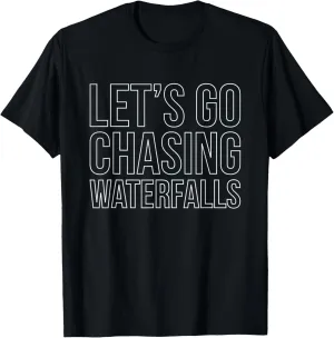 Lets Go Chasing Waterfalls Water Hiking Hike Hiker Trekking T-Shirt