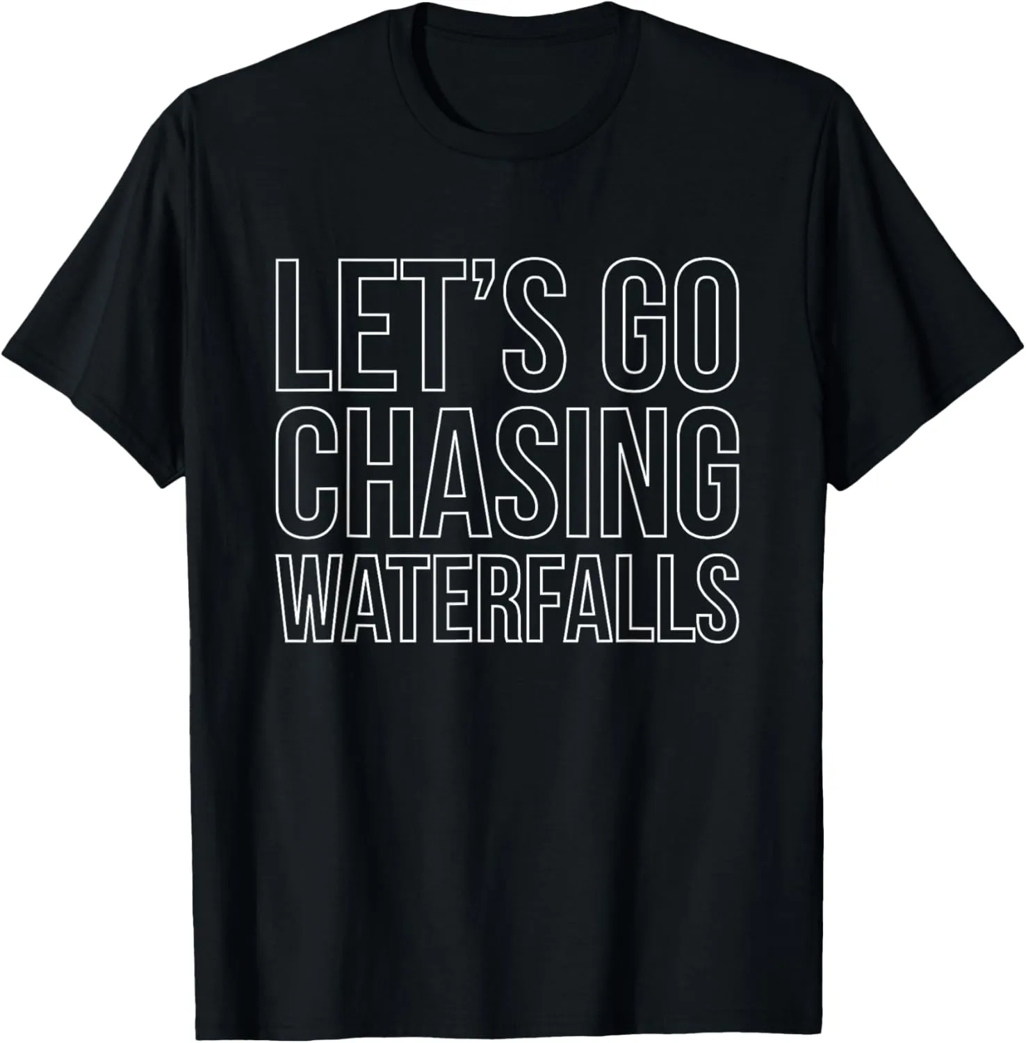 Lets Go Chasing Waterfalls Water Hiking Hike Hiker Trekking T-Shirt