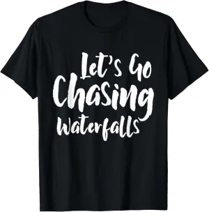 Lets Go Chasing Waterfalls Waterfall Hiking Nature Trekking T-Shirt