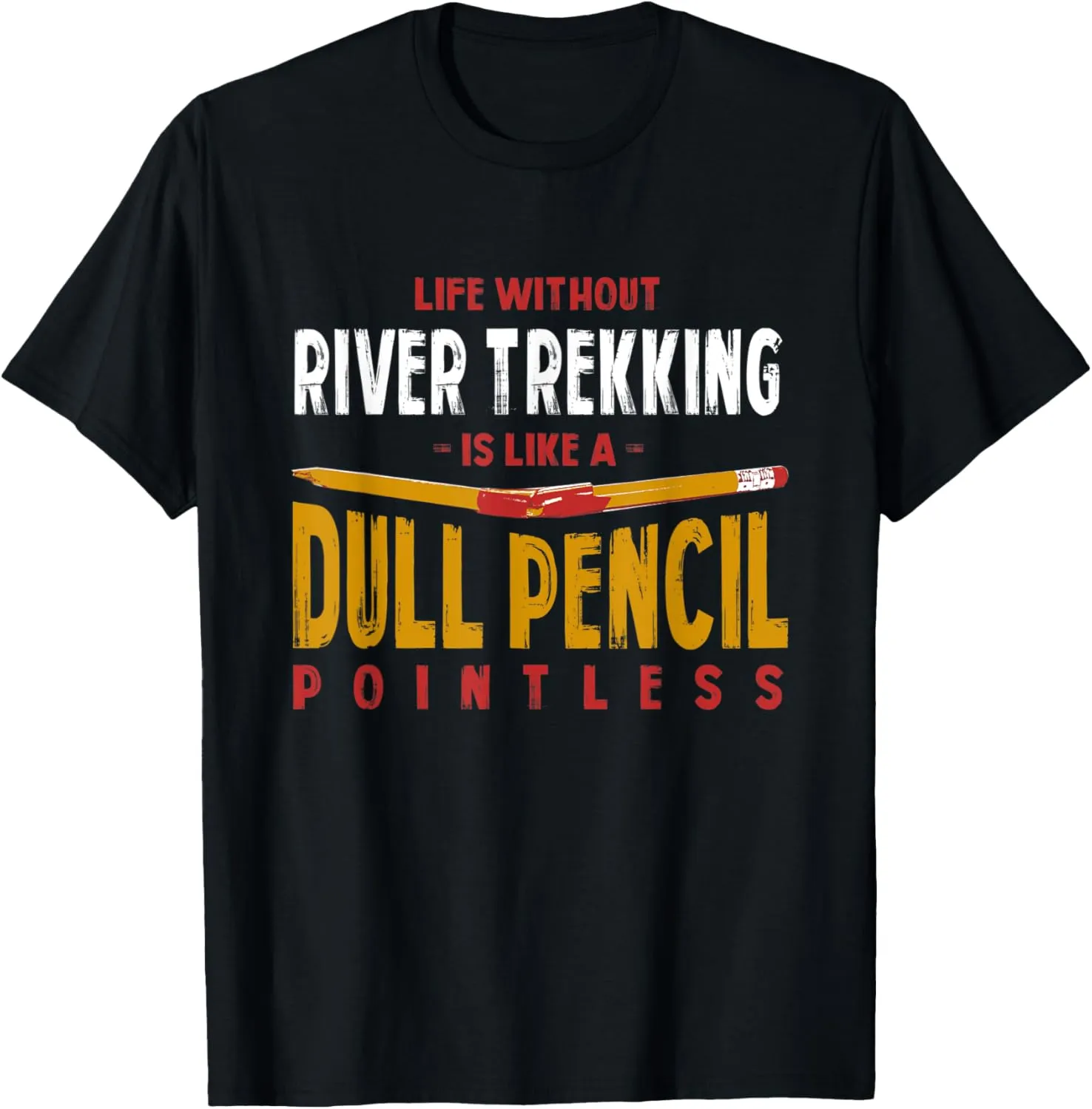 Life Without River Trekking Is Like a Dull Pencil Funny T-Shirt