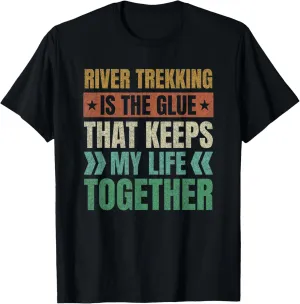 River Trekking Keeps My Life Together River Climbing Sayings T-Shirt