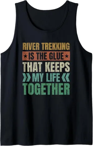 River Trekking Keeps My Life Together River Climbing Sayings Tank Top