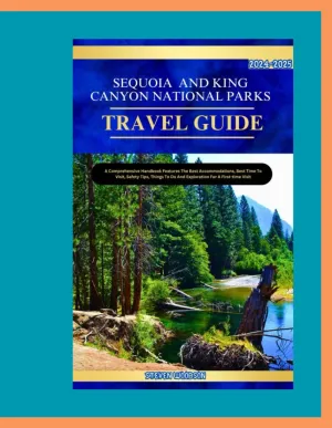 SEQUOIA AND KINGS CANYON TRAVEL GUIDE 2024-2025: A Comprehensive Handbook Features the best accomodations, best time to visit, safety tips, things to do and exploration for a first time visit. Paperback – Large Print, August 9, 2024