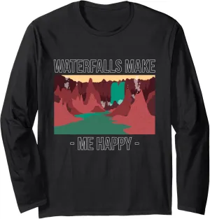 Waterfalls Make Me Happy Water Hiking Hike Hiker Trekking Long Sleeve T-Shirt