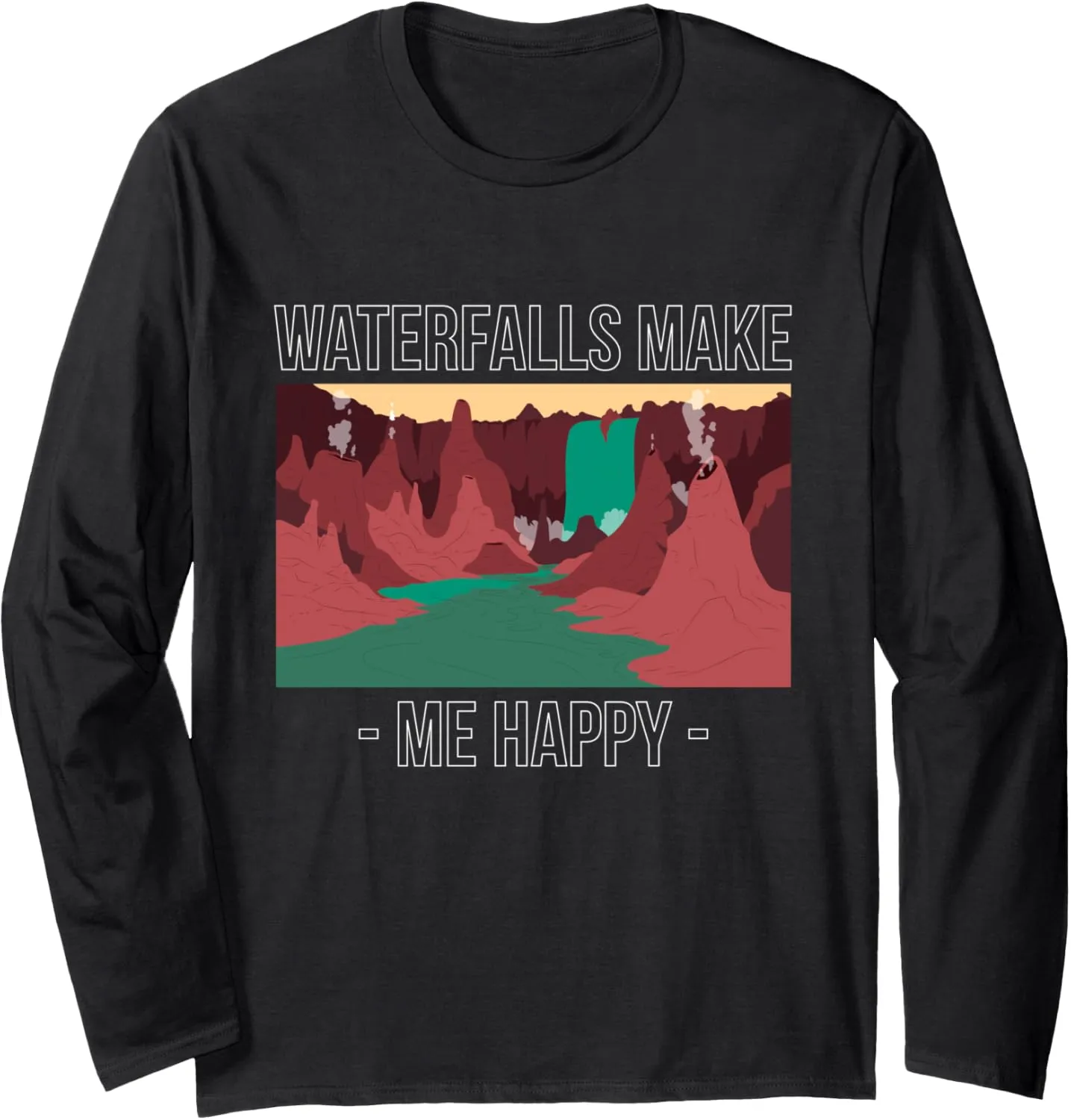Waterfalls Make Me Happy Water Hiking Hike Hiker Trekking Long Sleeve T-Shirt