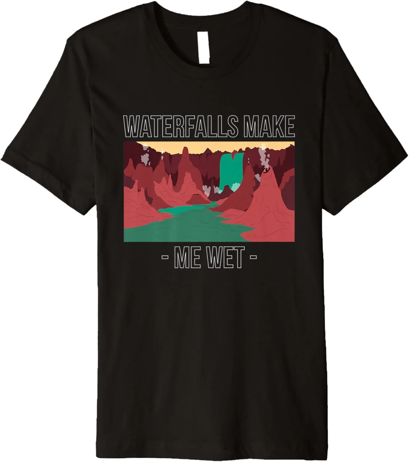 Waterfalls Make Me Wet Water Hiking Hiker Trekking Nature Premium T-Shirt