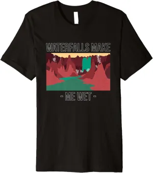 Waterfalls Make Me Wet Water Hiking Hiker Trekking Nature Premium T-Shirt