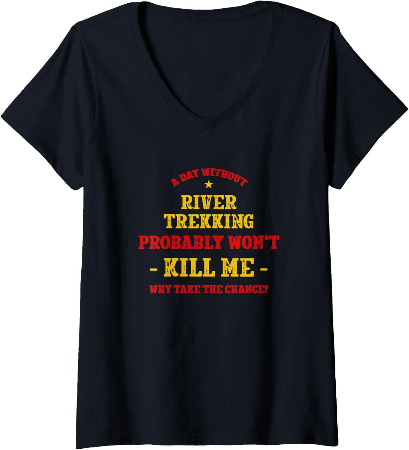 Womens A Day Without River Trekking Won't Kill Me River Climbing V-Neck T-Shirt