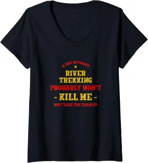 Womens A Day Without River Trekking Won't Kill Me River Climbing V-Neck T-Shirt